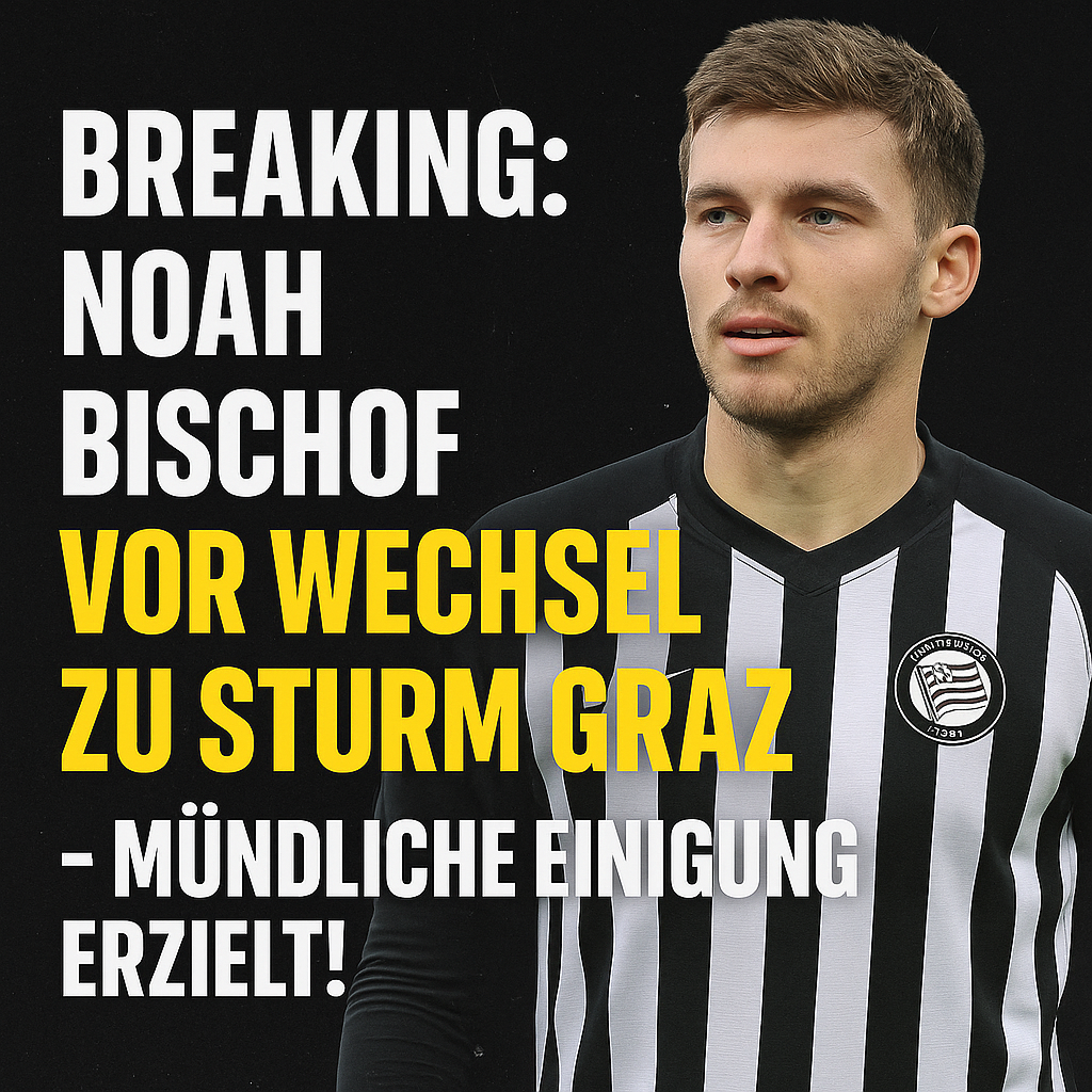BREAKING: Noah Bischof vor Wechsel zu Sturm Graz – Mündliche Einigung erzielt!
